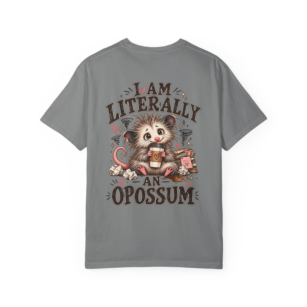 I am literally an Opossum-Comfort Colors