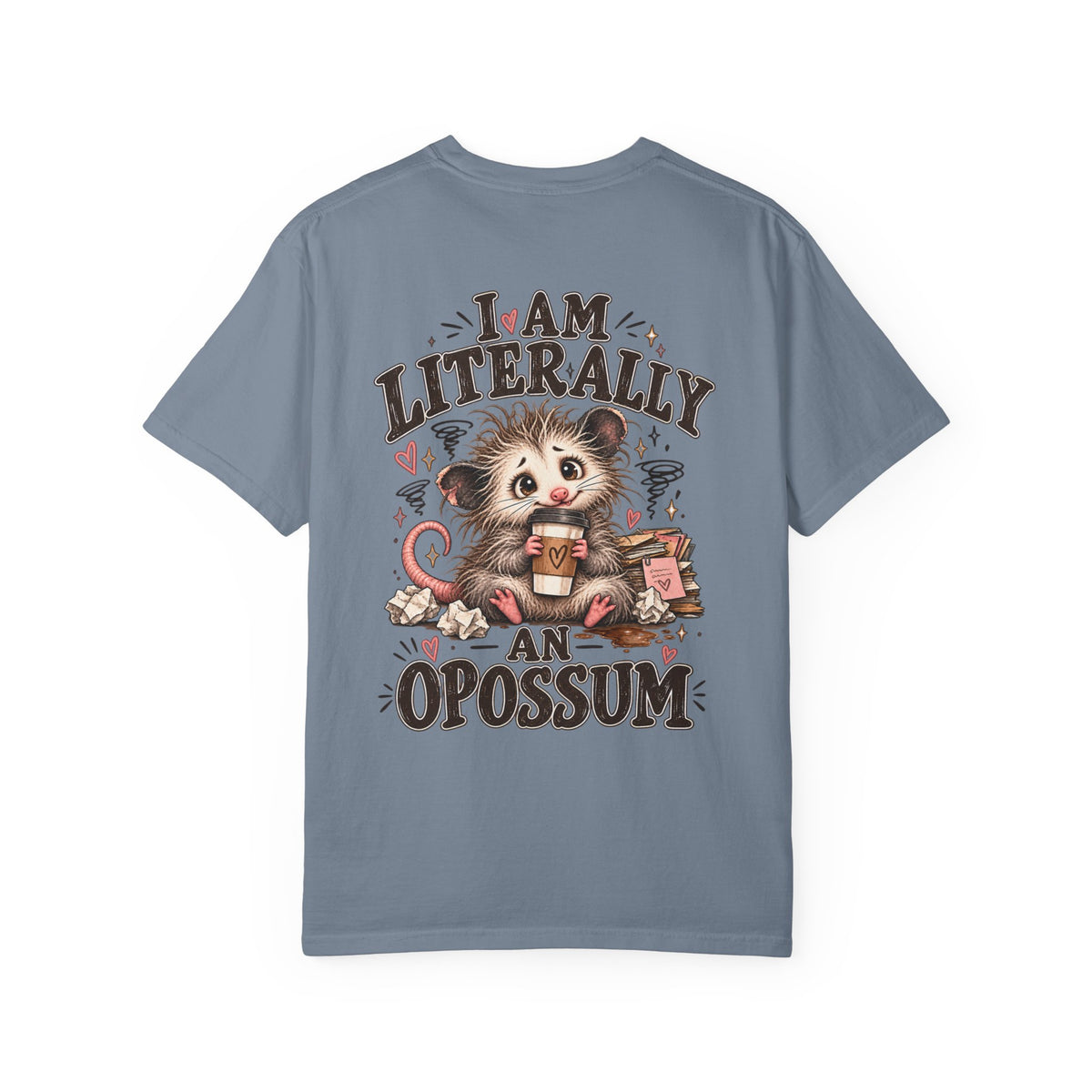 I am literally an Opossum-Comfort Colors