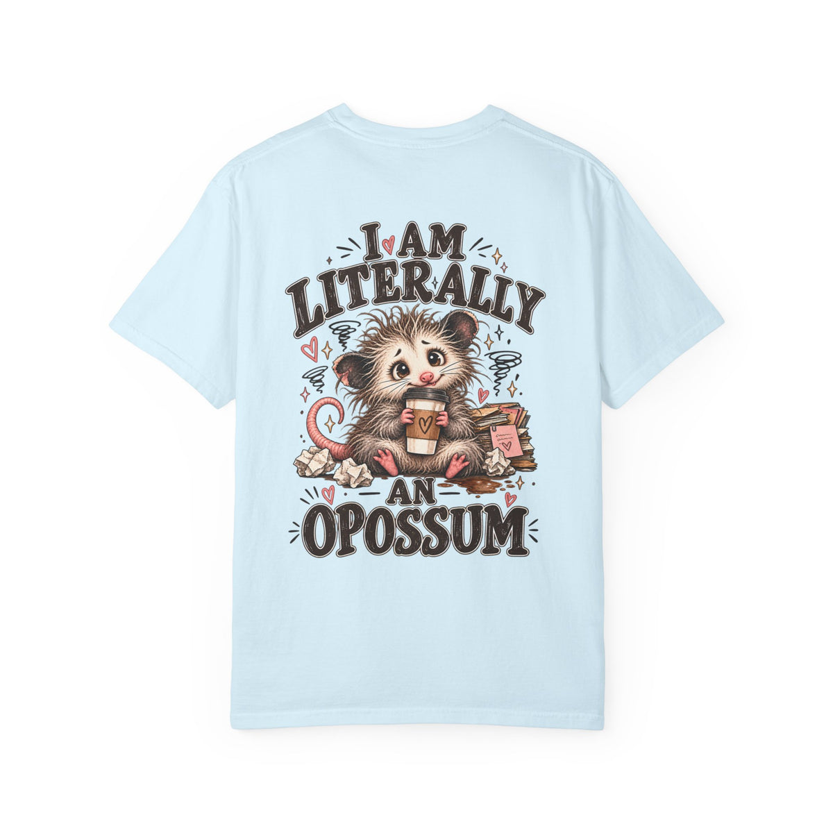 I am literally an Opossum-Comfort Colors